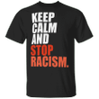 Keep Calm And Stop Racism T-Shirt Justice For George Floyd Shirt