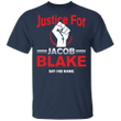 Justice For Jacob Blake Shirt Say His Name Blm Fist T-Shirt Protest