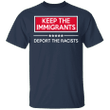 Keep The Immigrants Deport The Racist T-Shirt Anti Trump Stop Being Racist Shirt BLM