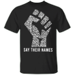 Say Their Names T-Shirt Black Lives Matter Fist Shirt
