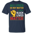 All Lives Can't Matter Until Black Lives Matter Shirt T-Shirt Quotes - Pfyshop.com