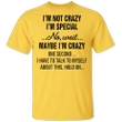 I'm Not Crazy I'm Special No Wait Funny Life Sarcasm Design Shirts