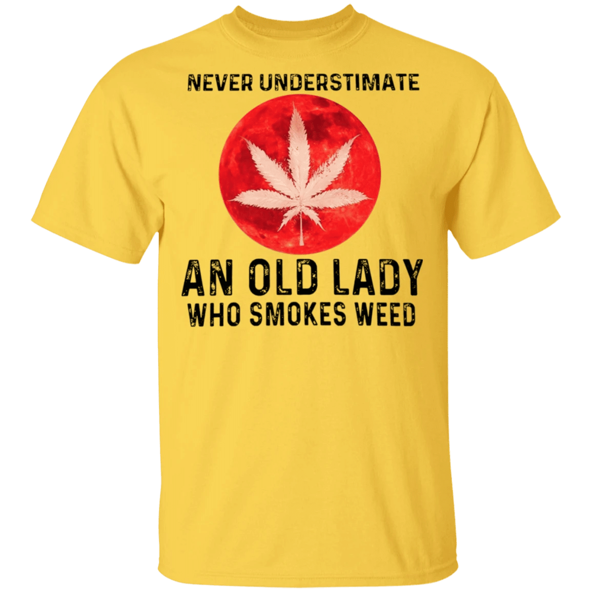 Never Underestimate An Old Lady Who Smokes Weed T-Shirt Cannabis Cool Marijuana Shirts