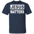 Jesus Matters Shirt Christian Gift