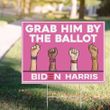 Grab Him By The Ballot Biden Harris Lawn Sign Proto Feminist Democrats Vote Biden Protest Trump