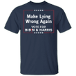 Make Lying Wrong Again Vote For Biden Harris T-Shirt Go On For Joe Biden Campaign Anti Trump