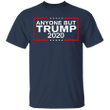 Anyone But Trump 2020 T-Shirt Anti Trump Protest Against Donald Trump For President Merchandise