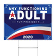 Any Functioning Adult For President 2020 Yard Sign  Presidential Campaign Liberal Political Sign