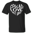 Spread Love Not Hate T-Shirt Best Gift For Lover.