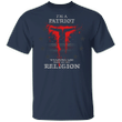 I'm A Patriot Weapons Are Part Of My Religion Shirt - Religion Clothing