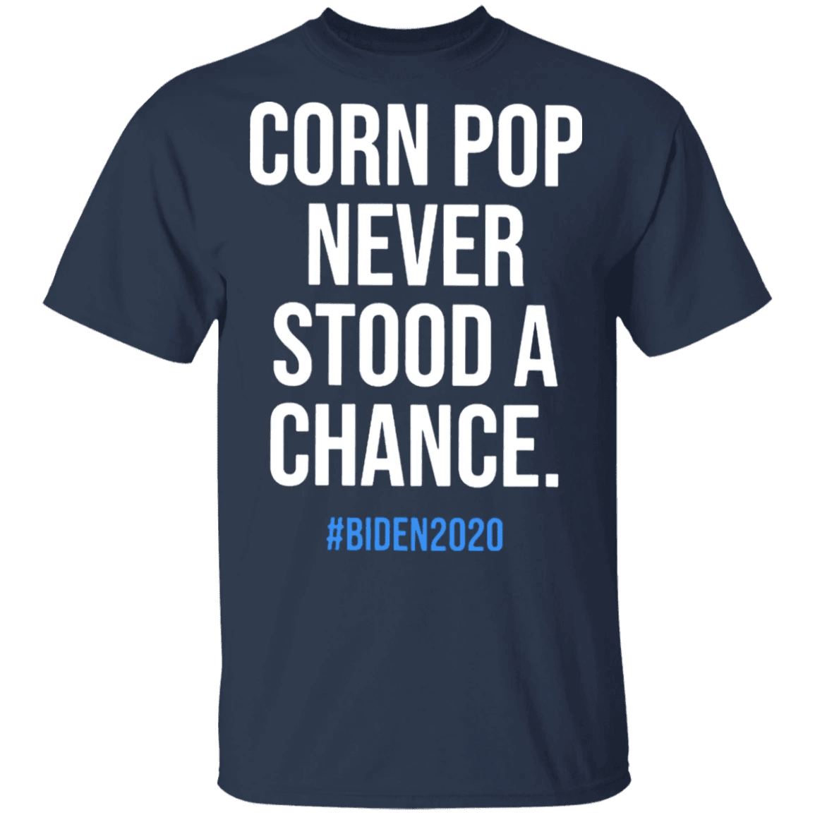 Corn Pop Never Stood A Chance Biden 2020 T-Shirt For Biden Supporters Voting Shirt Biden Voters