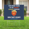 More Years Of The Orange Glowing Pumpkin Now That's Scary Biden Harris Yard Sign Against Trump