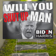 Will You Shut Up Man Yard Sign Vote For Biden Harris President 2021 Yard Sign Dump Trump