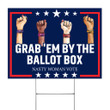 Grab 'Em By The Ballot Box Nasty Woman Vote Yard Sign For Anti Racism Feminism Election Sign