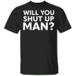 Will You Shut Up Man Shirt Vote For Biden Won The Presidential Debate 2021