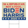 I'm A Republican Not A Fool Biden Harris 2020 Lawn Sign Republican Against Trump Vote Biden