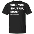 Will You Shut Up Man Shirt #Settleforbiden Republicans Against Trump Merch Biden Campaign
