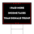 I Paid More Income Taxes Than Donald Trump Lawn Sign Biden Campaign Sign Protest Against Trump