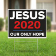 Jesus 2020 Our Only Hope Yard Sign Vote Democratic Party Election 2020 Sign For Lawn Outdoor