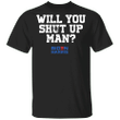 Biden Harris Will You Shut Up Man Shirt Biden Harris Shirt Vote Joe Biden For President 2020