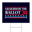 Grab Him By The Ballot 2020 Biden Harris Yard Sign For Anti Trump Republicans Against Trump