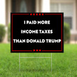 I Paid More Income Taxes Than Donald Trump Lawn Sign Biden Campaign Sign Protest Against Trump