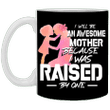 I Will Be An Awesome Mother Because I Was Raised By One Mug Mother's Day Gift Ideas