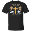 Jesus Died For Me What An Idiot Shirt Funny T-Shirts For Men