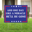 One Day Like A Miracle Yard Sign The Liar Byedon 2020 Yard Sign Anti Trump Gift