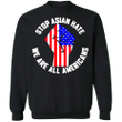 Stop Asian Hate Sweatshirt We Are All Americans Asian Lives Matter Apparel