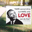 Hate Cannot Drive Out Hate Only Love Can Do That Yard Sign Martin Luther King Justice Quotes