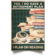 Yes I Do Have A Retirement Plan On Reading Poster For Bedroom Gift Ideas For Book Lovers