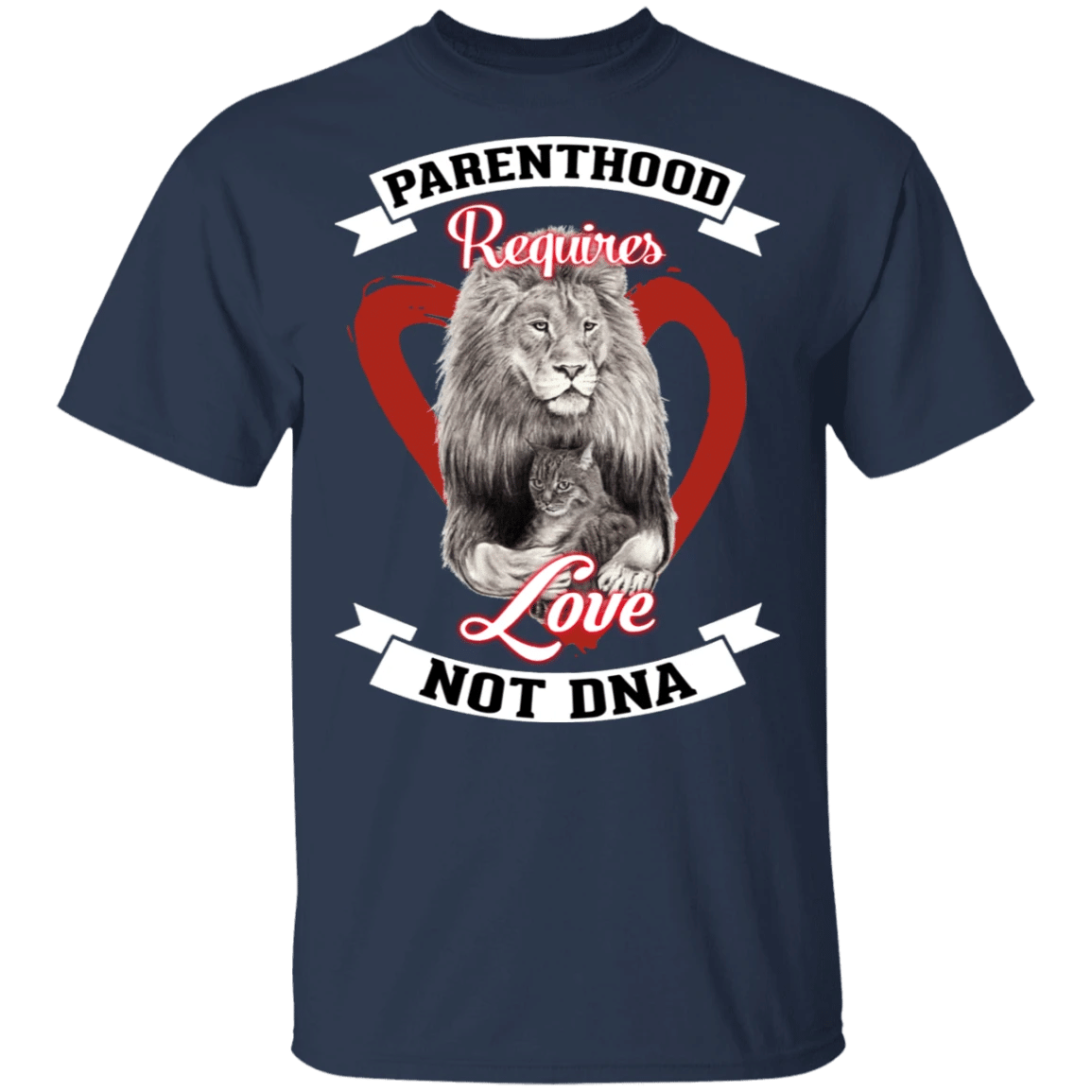 Lion And Cat Parenthood Requires Love Not DNA Shirt Funny Family T-Shirt Slogans Gift