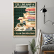 Yes I Do Have A Retirement Plan On Reading Poster For Bedroom Gift Ideas For Book Lovers