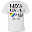 Love Greater Than Hate Shirt LGBT Pride Shirt Gift For LGBT Men Women