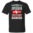 Everyone Is A Little Irish On St Patrick's Day Except The Danish T-Shirt St Patrick Day Shirt