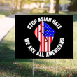Stop Asian Hate We Are All Americans 2021 Yard Sign Asian Lives Matter Sign