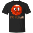 Blood Moon Ew Human T-Shirt Pandemic Funny Social Distancing Shirt Gift For Daddy Mommy