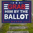 Grab Him By The Ballot Yard Sign Funny Political Yard Signs Front Porch Decor For Anti Trump