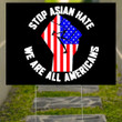 Stop Asian Hate We Are All Americans 2021 Yard Sign Asian Lives Matter Sign