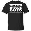 Saturday Are For The Boys T-Shirt Logo Large Unisex shirt Gift Ideas For Boyfriend