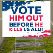 Vote Him Out Before He Kills Us All Yard Sign Anti Trump Merchandise Best Anti Trump Sign