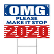 OMG Please Make It Stop 2020 Yard Sign Funny Campaign Signs House And Gardens Decorations
