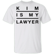 Kim Is My Lawyer Shirt Unisex Funny Tee Shirt For Men Woman