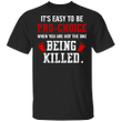 It's Easy To Be Pro-Choice When You're Not The One Being Killed Shirt Anti Abortion Shirt