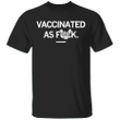 Vaccinated Af Shirt Funny I'm Vaccinated Af T-Shirt Mens Womens