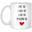 I Met You I Liked You I Love You Mug Coffee Mug Christmas Gift Idea For Him Her