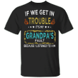 If We Get In Trouble It's My Grandpa's Fault Shirt Funny Graphic Tees Gift Idea For Family