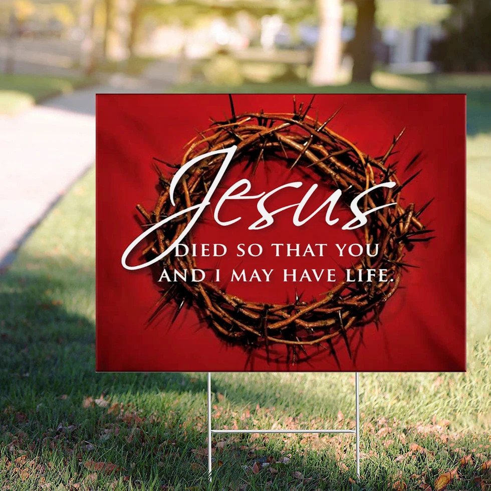 Jesus Died So That You And I May Have Life Yard Sign Jesus 2021 Yard Signs Lawn Decorations
