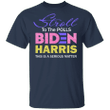 Stroll To The Polls Biden Harris This Is A Serious Matter T-Shirt AKA Vote Nasty Woman Shirt